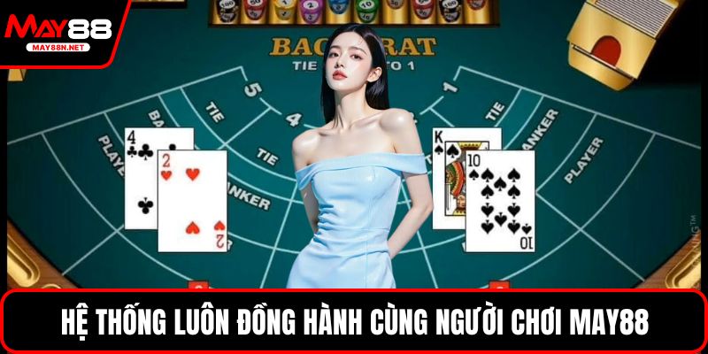 Hệ thống luôn đồng hành cùng người chơi MAY88
